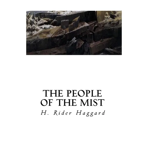 The People of the Mist: A Classic Lost Race Fantasy Novel