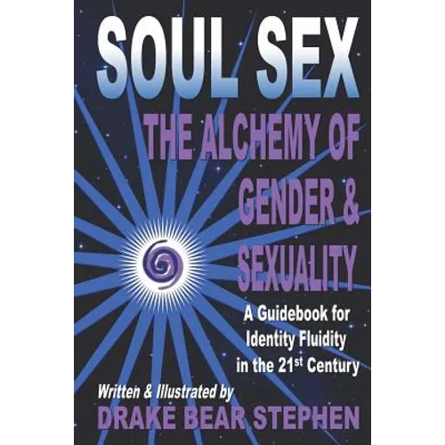 Soul Sex: The Alchemy of Gender & Sexuality