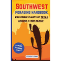 Southwest Foraging Handbook: Wild Edible Plants of Texas, Arizona & New Mexico