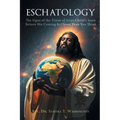 Eschatology: The Signs of the Times of Jesus Christ's Soon Return