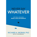 Never Say Whatever: How Small Decisions Make a Big Difference