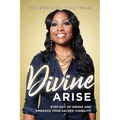 Divine Arise: Step Out of Hiding and Embrace Your Sacred Visibility