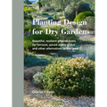 Planting Design for Dry Gardens: Beautiful, Resilient Groundcovers for Terraces, Paved Areas, Gravel and Other Alternatives to the Lawn