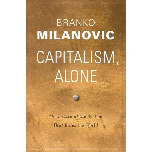 Capitalism, Alone: The Future of the System That Rules the World