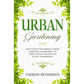 Urban Gardening: How To Set Up The Perfect Indoor Gardening Environment To Grow Luscious and Healthy Plants - Hydroponics