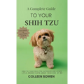 A Complete Guide to Your Shih Tzu How to tame Shih Tzu cuteness and other little-known facts about your dog by me