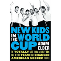 New Kids in the World Cup: The Totally Late '80s and Early '90s Tale of the Team That Changed American Soccer Forever