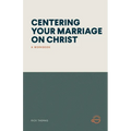 Centering Your Marriage on Christ: A Workbook