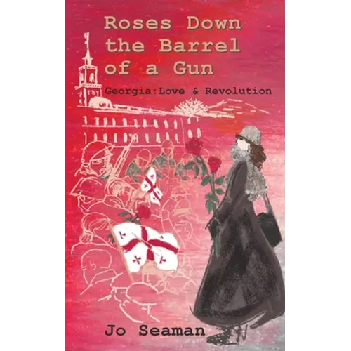 Roses Down the Barrel of a Gun: Georgia: Love and Revolution