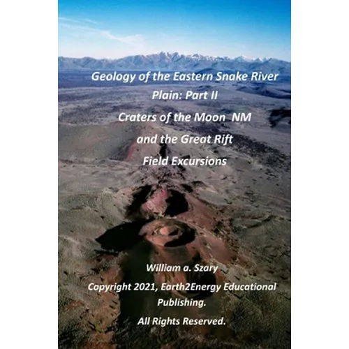 Geology of the Eastern Snake River Plain: Part II: Craters of the Moon National Monument and the Great Rift Field Excursions