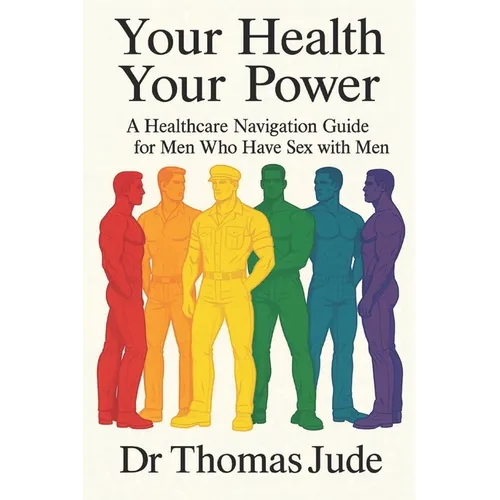 Your Health, Your Power: A Healthcare Navigation Guide for Men Who Have Sex with Men