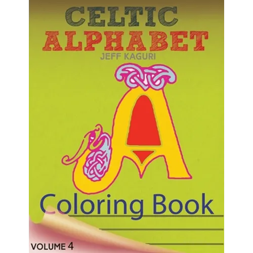 Celtic Alphabet Coloring Book: Celtic Letters: A Set of 26 Original, Hand-Drawn Letters To Color