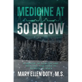 Medicine at 50 Below: A Memoir of Healthcare, Healing, and Hope in Rural Alaska
