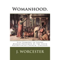 Womanhood.: Five Sermons to Young Women Preached At The Sixth Presbyterian Church, Chicago.