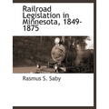 Railroad Legislation in Minnesota, 1849-1875