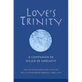Love's Trinity: A Companion to Julian of Norwich; Long Text with a Commentary