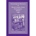 Genealogical Abstracts of Wood County, Texas, Newspapers Before 1920