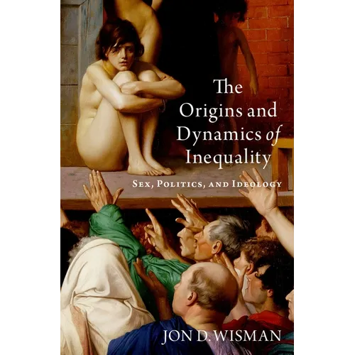 The Origins and Dynamics of Inequality: Sex, Politics, and Ideology