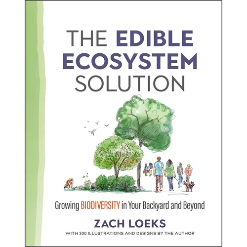 The Edible Ecosystem Solution: Growing Biodiversity in Your Backyard and Beyond