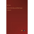 How to Tell a Story, and Other Essays: in large print