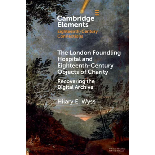 The London Foundling Hospital and Eighteenth-Century Objects of Charity