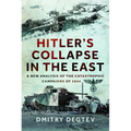 Hitler's Collapse in the East: A New Analysis of the Catastrophic Campaigns of 1944