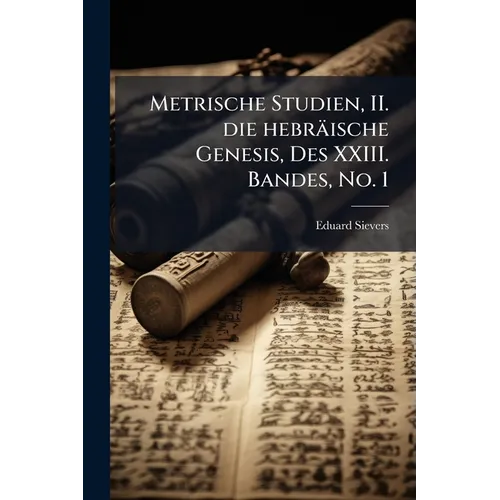 Metrische Studien, II. die hebräische Genesis, Des XXIII. Bandes, No. 1