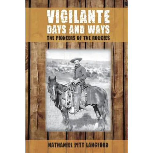 Vigilante Days and Ways: The Pioneers of the Rockies