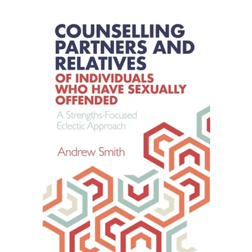 Counselling Partners and Relatives of Individuals who have Sexually Offended: A Strengths-Focused Eclectic Approach