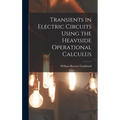 Transients in Electric Circuits Using the Heaviside Operational Calculus