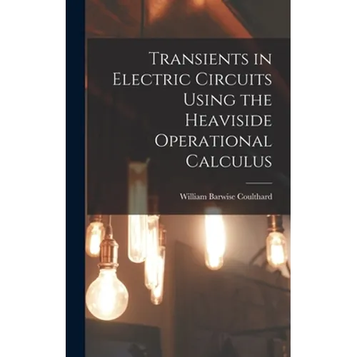 Transients in Electric Circuits Using the Heaviside Operational Calculus