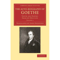 The Auto-Biography of Goethe: Truth and Poetry: From My Own Life