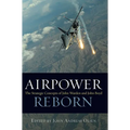 Airpower Reborn: The Strategic Concepts of John Warden and John Boyd