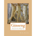 Ginseng: Its Cultivation and Harvesting, With An Account of Its History
