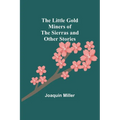 The Little Gold Miners of the Sierras and Other Stories