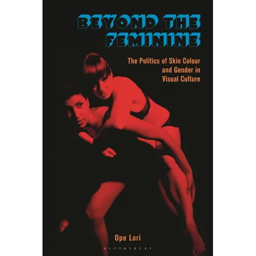 Beyond the Feminine: The Politics of Skin Colour and Gender in Visual Culture