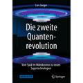 Die Zweite Quantenrevolution: Vom Spuk Im Mikrokosmos Zu Neuen Supertechnologien