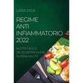 Regime Anti-Infiammatorio 2022: Ricette Facili E Deliziose Per Vivere in Piena Salute