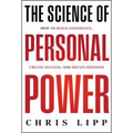 The Science of Personal Power: How to Build Confidence, Create Success, and Obtain Freedom