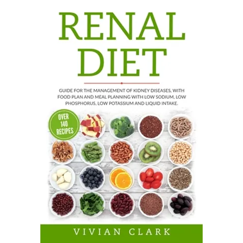Renal Diet: Guide for the Management of Kidney Diseases, with Food Plan and Meal Planning with Low Sodium, Low Phosphorus, Low Pot
