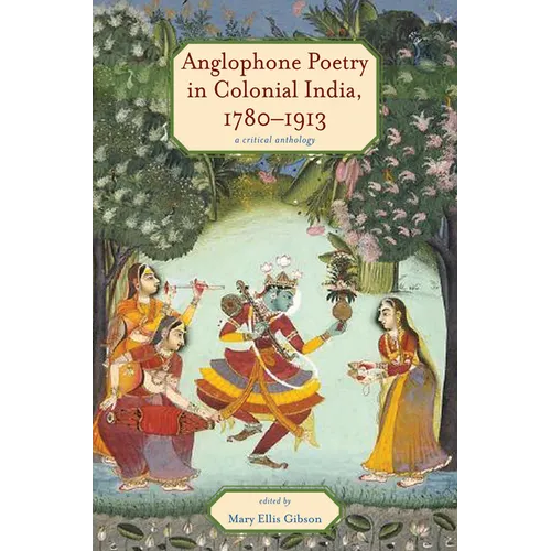 Anglophone Poetry in Colonial India, 1780-1913: A Critical Anthology