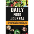 Daily Food Journal: Change How You Eat, Change Your Life Daily Diet Meal Planner for Weight Loss 12 Week Food Tracker with Motivational Quotes