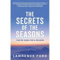 The Secrets of the Seasons: You're Here for a Reason
