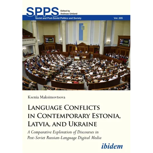 Language Conflicts in Contemporary Estonia, Latvia, and Ukraine: A Comparative Exploration of Discourses in Post-Soviet Russian-Language Digital Media