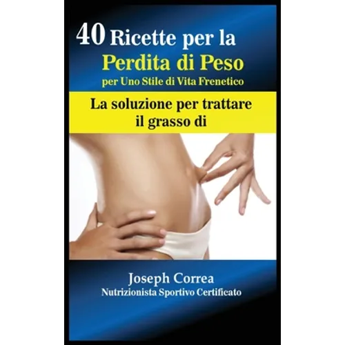 40 Ricette per la Perdita di Peso per Uno Stile di Vita Frenetico: La soluzione per trattare il grasso