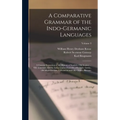 A Comparative Grammar of the Indo-Germanic Languages: A Concise Exposition of the History of Sanskrit, Old Iranian ... Old Armenian, Greek, Latin, Umb