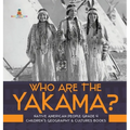 Who Are the Yakama? Native American People Grade 4 Children's Geography & Cultures Books