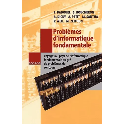 Problèmes d'Informatique Fondamentale: Voyages Au Pays de l'Informatique Fondamentale Au Gré de Problèmes de Concours