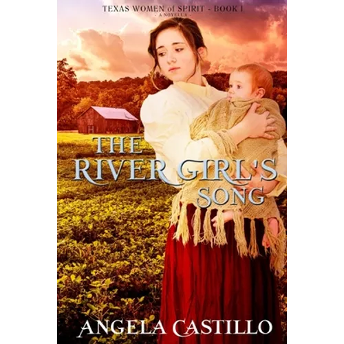 The River Girl's Song: An Inspirational Texas Historical Women's Fiction Novella