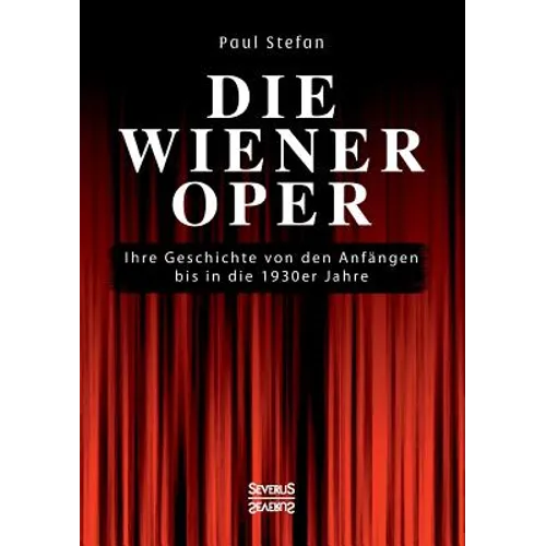 Die Wiener Oper: Ihre Geschichte von den Anfängen bis in die 130er Jahre